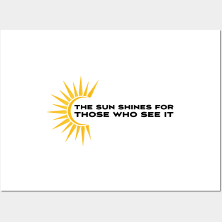 The sun shines for those who see it motivation quote Posters and Art